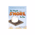 So Much S'more To Do: Over 50 Variations Of The Campfire Classic (fun & Simple Cookbooks) By Becky Rasmussen