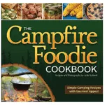 The Campfire Foodie Cookbook: Simple Camping Recipes With Gourmet Appeal By Julia Rutland